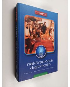 Kirjailijan Jukka Kortti käytetty kirja Näköradiosta digiboksiin : suomalaisen television sosiokulttuurinen historia