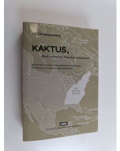 Kirjailijan Petri Minkkinen käytetty kirja KAKTUS, Bush ja Pohjois-Amerikan tulevaisuus : kriittinen avointen historiallisten kontekstien tutkimus ja muutoksellinen politiikka