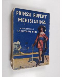 Kirjailijan C. J. Cutcliffe Hyne käytetty kirja Prinssi Rupert merisissinä : historiallinen seikkailuromaani