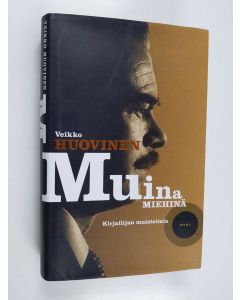 Kirjailijan Veikko Huovinen käytetty kirja Muina miehinä : kirjailijan muistelmia