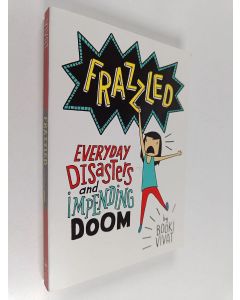 Kirjailijan Booki Vivat käytetty kirja Frazzled : Everyday Disasters and Impending Doom
