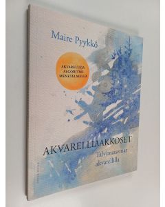 Kirjailijan Maire Pyykkö käytetty kirja Akvarelliaakkoset : talvimaisemat akvarellilla