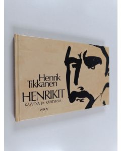 Kirjailijan Henrik Tikkanen käytetty kirja Henrikit : kasvoja ja käsityksiä
