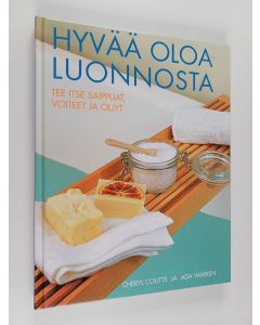 Kirjailijan Cheryl Coutts käytetty kirja Hyvää oloa luonnosta : tee itse saippuat, voiteet ja öljyt