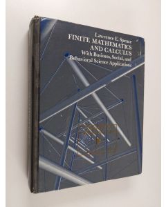 Kirjailijan Lawrence E. Spence käytetty kirja Finite mathematics and calculus with business, social, and behavioral science applications