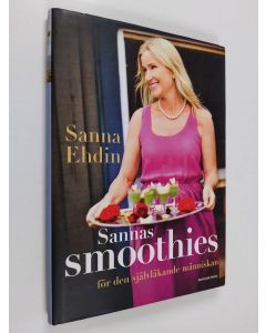 Kirjailijan Sanna Ehdin käytetty kirja Sannas smoothies : för den självläkande människan