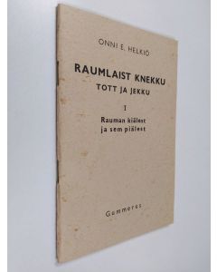 Kirjailijan Onni E. Helkiö käytetty teos Raumalaist knekku tott ja jekku 1 : Rauman kiälest ja sem piälest