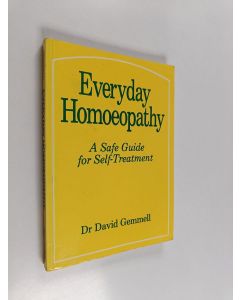 Kirjailijan David M. Gemmell käytetty kirja Everyday Homoeopathy : a safe guide for self-treatment
