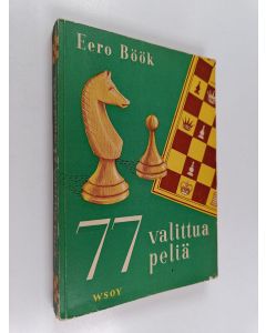 Kirjailijan Eero E. Böök käytetty kirja 77 valittua peliä : kokoelma pelejäni vv 1928-51