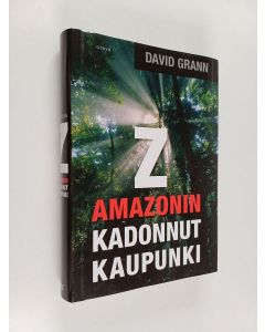Kirjailijan David Grann käytetty kirja Z : Amazonin kadonnut kaupunki