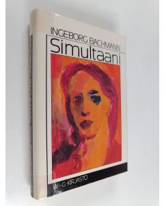 Kirjailijan Ingeborg Bachmann käytetty kirja Simultaani : kertomuksia