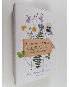 Kirjailijan Karoliina Timonen käytetty kirja Kirjeitä Iijoelle : Kalle Päätalon elämän naiset
