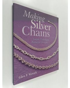 Kirjailijan Glen F. Waszek käytetty kirja Making silver chains : simple techniques, beautiful designs