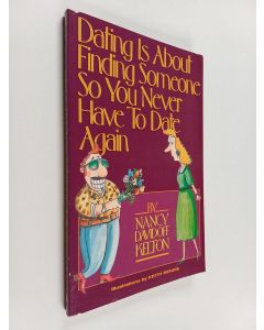 Kirjailijan Nancy Kelton & Keith Bendis käytetty kirja Dating Is about Finding Someone So You Never Have to Date Again