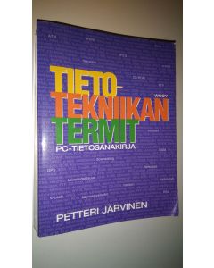 Kirjailijan Petteri Järvinen käytetty kirja Tietotekniikan termit : pc-tietosanakirja : versio 20