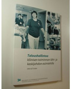 Kirjailijan Kirsi Kettunen käytetty kirja Taloushallintoa kliinisen toiminnan lähi- ja keskijohdon esimiehille