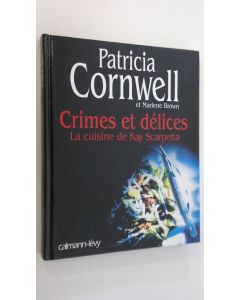 Kirjailijan Patricia Cornwell käytetty kirja Crimes et delices : La cuisine de Kay Scarpetta