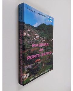 Kirjailijan Guido de Monterey käytetty kirja Madeira ja Porto Santo : kaksi saarta, kaksi vastakohtaa