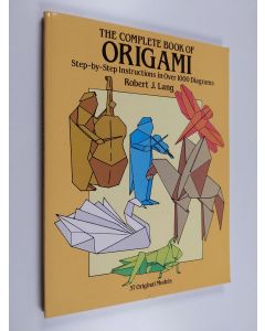 Kirjailijan Robert J. Lang käytetty kirja The complete book of origami : step-by-step instructions in over 1000 diagrams : 37 original models