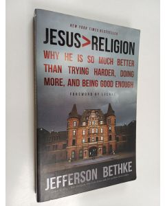 Kirjailijan Jefferson Bethke käytetty kirja Jesus > Religion - Why He Is So Much Better Than Trying Harder, Doing More, and Being Good Enough