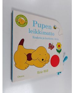 Kirjailijan Eric Hill käytetty kirja Pupen leikkimatto : kosketa ja kurkista -kirja