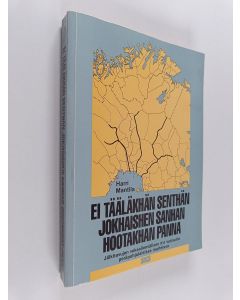 Kirjailijan Harri Mantila käytetty kirja Ei tääläkhän senthän jokhaishen sanhan hootakhan panna : jälkitavujen vokaalienvälisen h:n variaatio peräpohjalaisissa murteissa