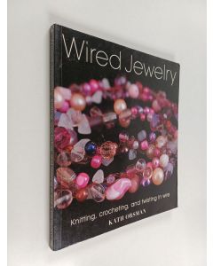 Kirjailijan Kath Orsman käytetty kirja Wired jewelry : knitting, crocheting, and twisting in wire