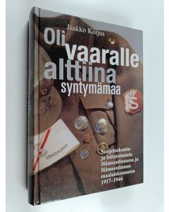 Kirjailijan Jaakko Korjus käytetty kirja Oli vaaralle alttiina syntymämaa : suojeluskunta- ja lottatoiminta Hämeenlinnassa ja Hämeenlinnan maalaiskunnassa 1917-1944