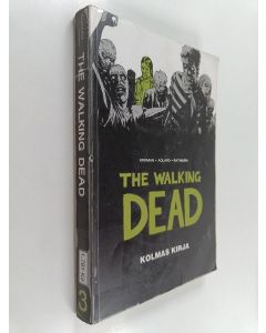 Kirjailijan Robert Kirkman käytetty kirja The Walking Dead, kolmas kirja : jatkuva tarina henkiinjääneiden kohtaamista kauhuista