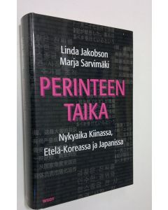 Kirjailijan Linda Jakobson käytetty kirja Perinteen taika : nykyaika Kiinassa, Etelä-Koreassa ja Japanissa