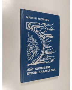 Kirjailijan Markku Nieminen käytetty kirja Isät Suomessa sydän Karjalassa : dokumenttiromaani