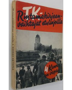 käytetty kirja TK-rintamakirjeenvaihtajat etulinjoilla 4, Kannas on vapaa