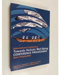 käytetty kirja Towards holistic well-being : international conference : conference proceedings : Oulu Polytechnic August 29 - September 1, 2000, Oulu, Finland