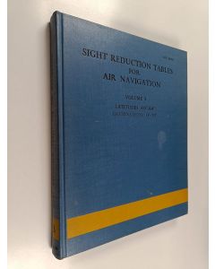 Kirjailijan United States. Naval Oceanographic Office & United States. Defense Mapping Agency. Hydrographic Center käytetty kirja Sight reduction tables for air navigation Vol. 3 : Latitudes 40 ̊-89 ̊. Declinations 0 ̊-29.̊