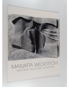 Kirjailijan Marjatta Weckström käytetty kirja Marjatta Weckström : veistoksia = skulpturer = sculptures