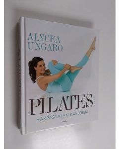 Kirjailijan Alycea Ungaro käytetty kirja Pilates : harrastajan käsikirja