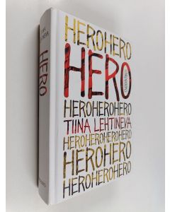 Kirjailijan Tiina Lehtineva käytetty kirja Hero : he olivat nuoria ja kuolemattomia ja maailma oli heidän