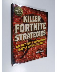 Kirjailijan Jason R. Rich käytetty kirja Killer Fortnite Strategies - An Ultimate Unofficial Battle Royale Guide