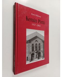 Kirjailijan Katri Mäkinen käytetty kirja Kemin pirtti : kulttuuria ja huvielämää Kemissä ennen ja jälkeen sotien : Kemin pirtin 75-vuotisjuhlakirja