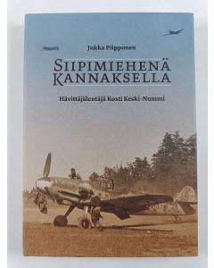 Kirjailijan Jukka Piipponen uusi kirja Siipimiehenä Kannaksella : hävittäjälentäjä Kosti Keski-Nummi