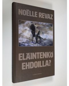 Kirjailijan Noëlle Revaz uusi kirja Eläintenkö ehdoilla? (ERINOMAINEN)