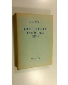 Kirjailijan E. A. Berg käytetty kirja Yhteiskuntatalouden opas