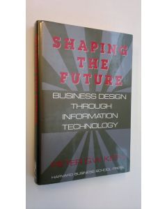 Kirjailijan Peter G. W. Keen käytetty kirja Shaping the Future - Business Design Through Information Technology (ERINOMAINEN)