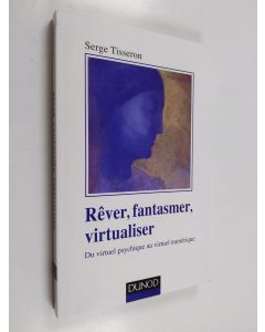 Kirjailijan Serge Tisseron käytetty kirja Rêver, fantasmer, virtualiser - du virtuel psychique au virtuel numérique