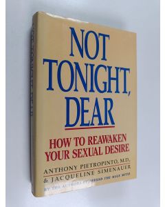 Kirjailijan Anthony Pietropinto käytetty kirja Not Tonight, Dear : How to Reawaken Your Sexual Desire
