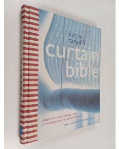 Kirjailijan Katrin Cargill käytetty kirja Katrin Cargill's Curtain Bible - Simple and Stylish Designs for Contemporary Curtains and Blinds