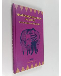 Kirjailijan Tuula Kallioniemi käytetty kirja Simpsakka ihminen ja muut : kertomuksia selkokielellä - Kevätrakkaus - Minä pärjään kyllä