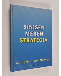 Kirjailijan w. Chan Kim & Renee Mauborgne käytetty kirja Sinisen meren strategia