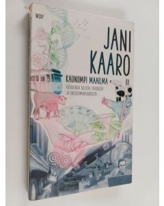 Kirjailijan Jani Kaaro käytetty kirja Kauniimpi maailma : kirjoituksia sielusta, taloudesta ja oikeudenmukaisuudesta