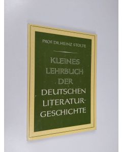 Kirjailijan Heinz Stolte käytetty kirja Kleines Lehrbuch der deutschen Literaturgeschichte